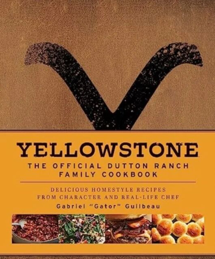 Yellowstone: The Official Dutton Ranch Family Cookbook av Gabriel "Gator" Guilbeau