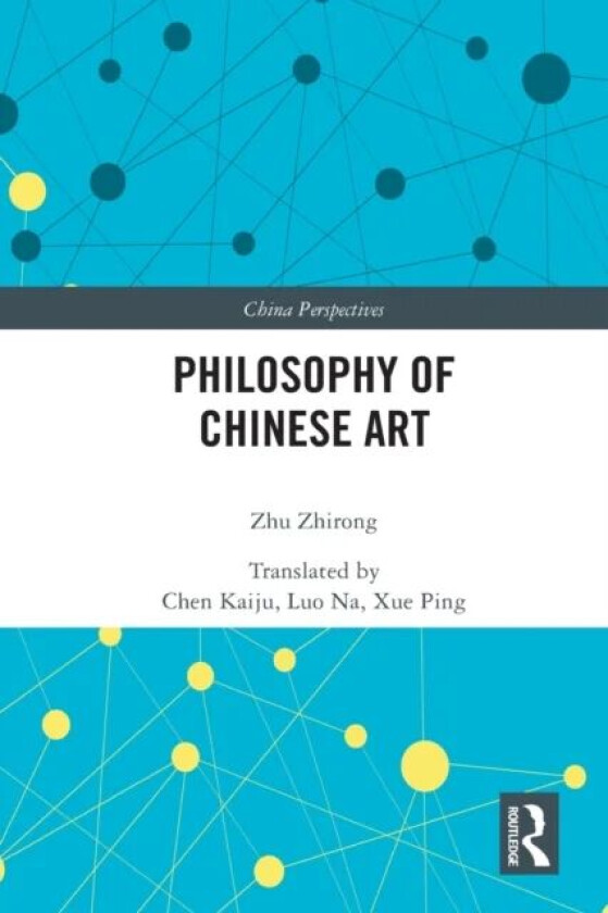 Philosophy of Chinese Art av Zhu Zhirong