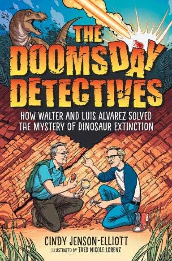 The Doomsday Detectives How Walter and Luis Alvarez Solved the Mystery of Dinosaur Extinction