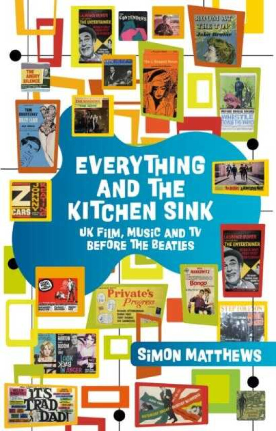 Everything and the Kitchen Sink UK Film, Music and TV before The Beatles