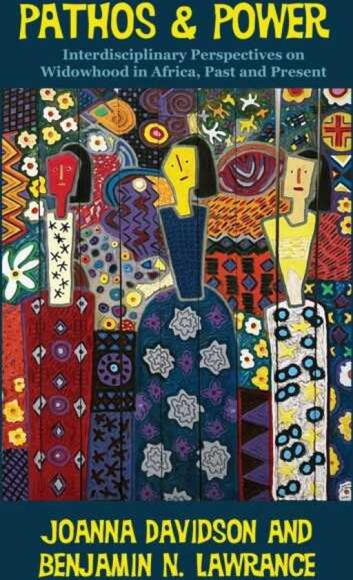 Pathos and Power Interdisciplinary Perspectives on Widowhood in Africa, Past and Present