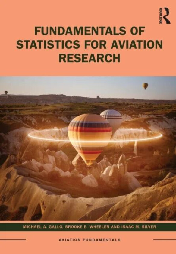 Fundamentals of Statistics for Aviation Research av Michael A. Gallo, Brooke E. Wheeler, Isaac M. Silver