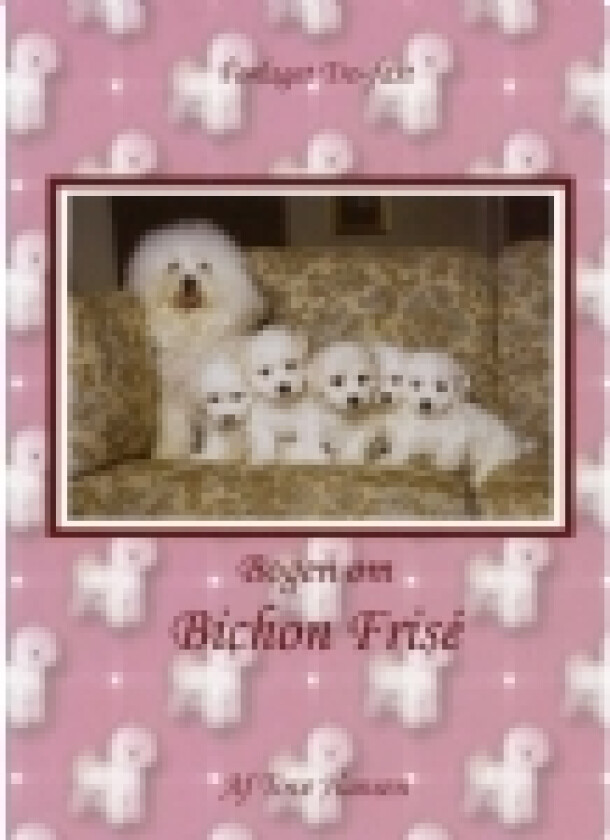 Bogen om Bichon Frisé | Tove Hansen | Språk: Dansk