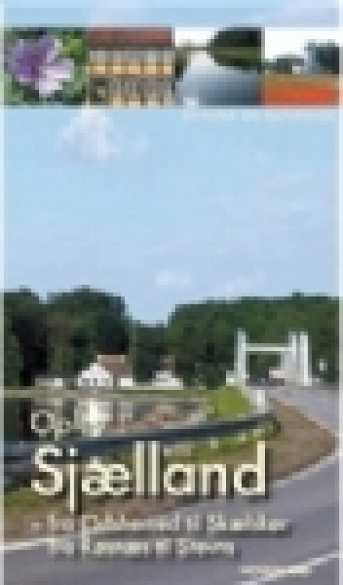 Oplev Sjælland - fra Odsherred til Skælskør og fra Røsnæs til Stevns | Søren Olsen | Språk: Dansk