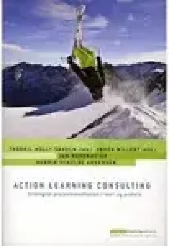 Action Learning Consulting | Thorkil Molly-Søholm (red.), Søren Willert (red.), Henrik Schelde Andersen, Jan Rosenmeier | Språk: Dansk