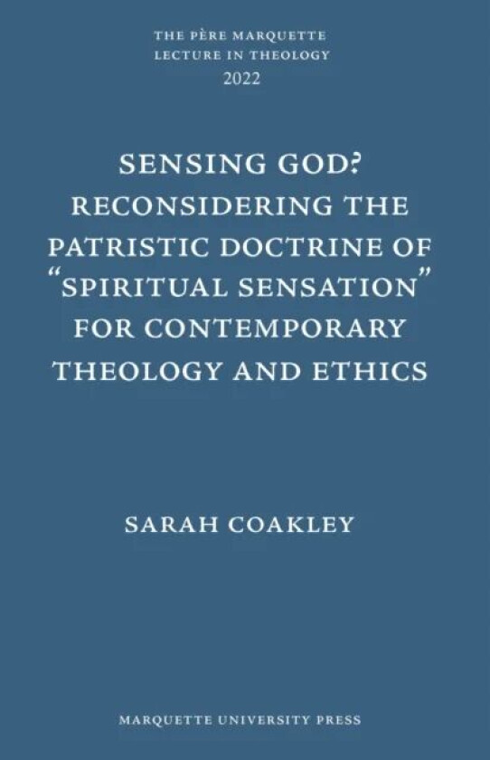 Sensing God? Reconsidering the Patristic Doctrine of ""Spiritual Sensation"" for Contemporary Theolo av Sarah Coakley