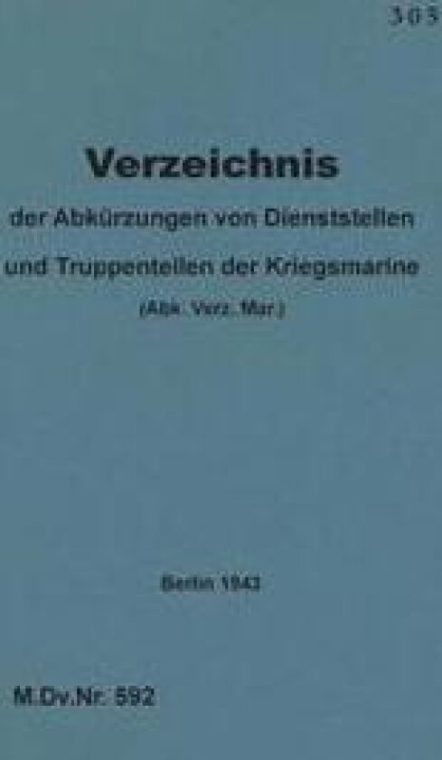 M.Dv.Nr. 592 Verzeichnis der Abkürzungen von Dienststellen und Truppenteilen der Kriegsmarine