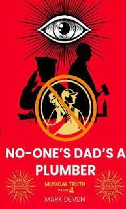 No-One's Dad's a Plumber: Musical Truth Volume 4