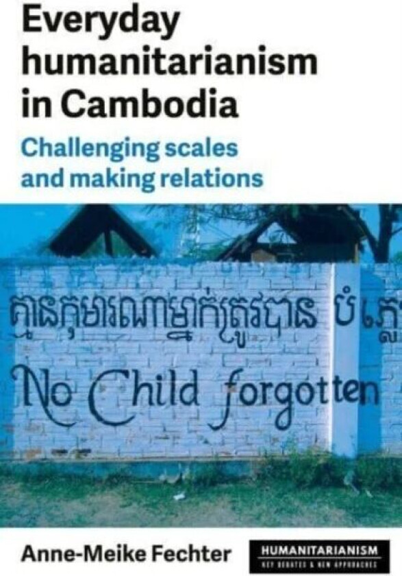 Everyday Humanitarianism in Cambodia av Anne-Meike Fechter