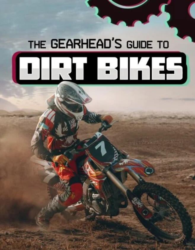 The Gearhead's Guide to Dirt Bikes av Lisa J. Amstutz