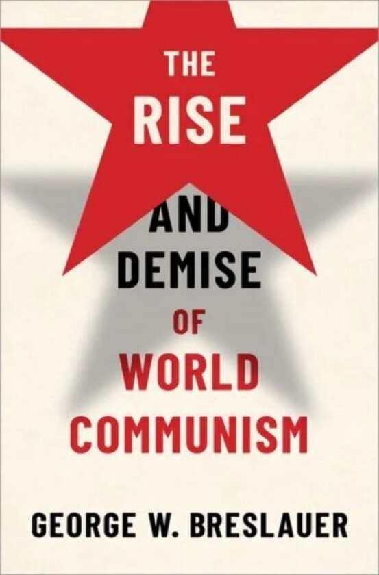 The Rise and Demise of World Communism av George W. (Professor Emeritus Professor Emeritus University of California at Berkeley) Breslauer