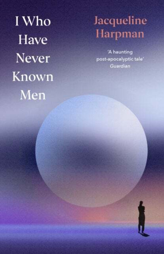 I Who Have Never Known Men av Jacqueline Harpman