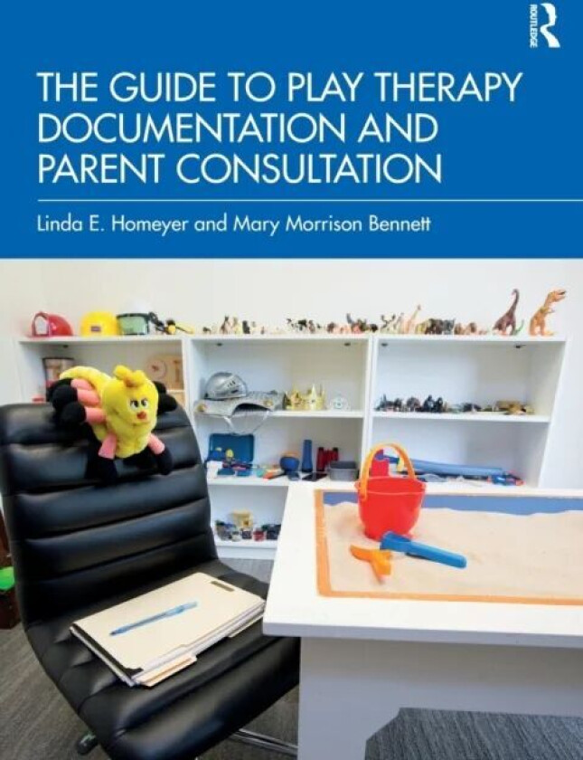 The Guide to Play Therapy Documentation and Parent Consultation av Linda E. (Texas State University USA) Homeyer, B