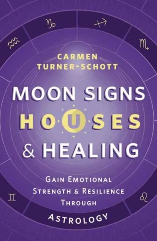 Moon Signs, Houses & Healing av Carmen Turner-Schott