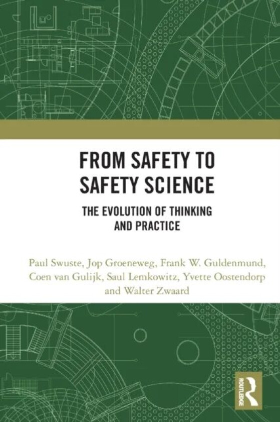 From Safety to Safety Science av Paul (Delft University of Technology Netherlands) Swuste, Jop (Leiden University Netherlands) Groeneweg, Frank W. (De