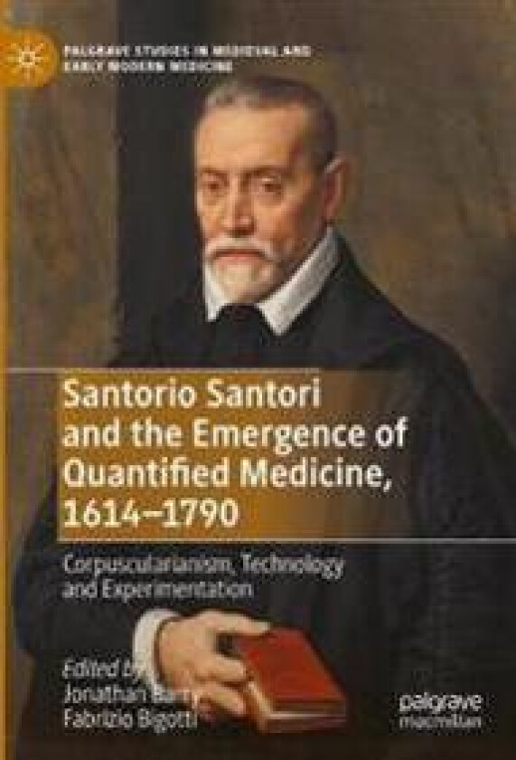 Santorio Santori and the Emergence of Quantified Medicine, 1614-1790