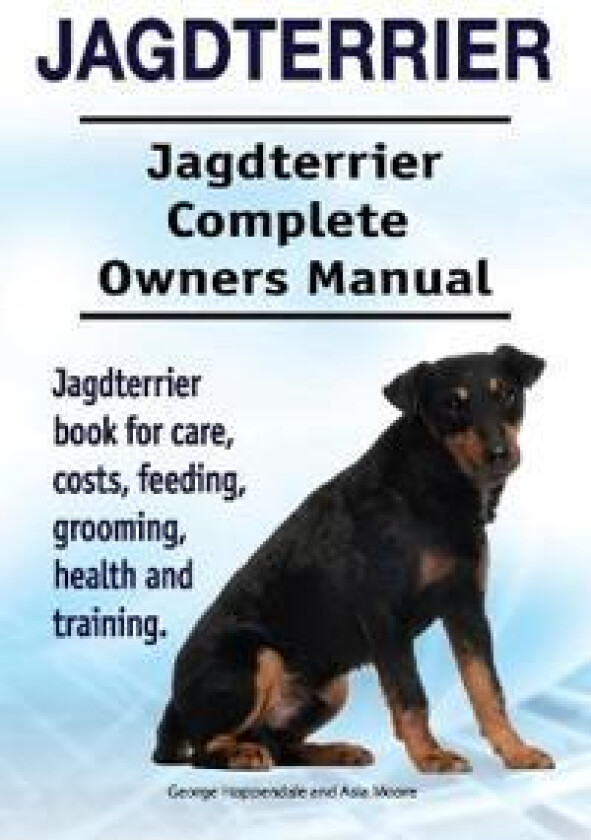 Jagdterrier. Jagdterrier Complete Owners Manual. Jagdterrier book for care, costs, feeding, grooming, health and training.