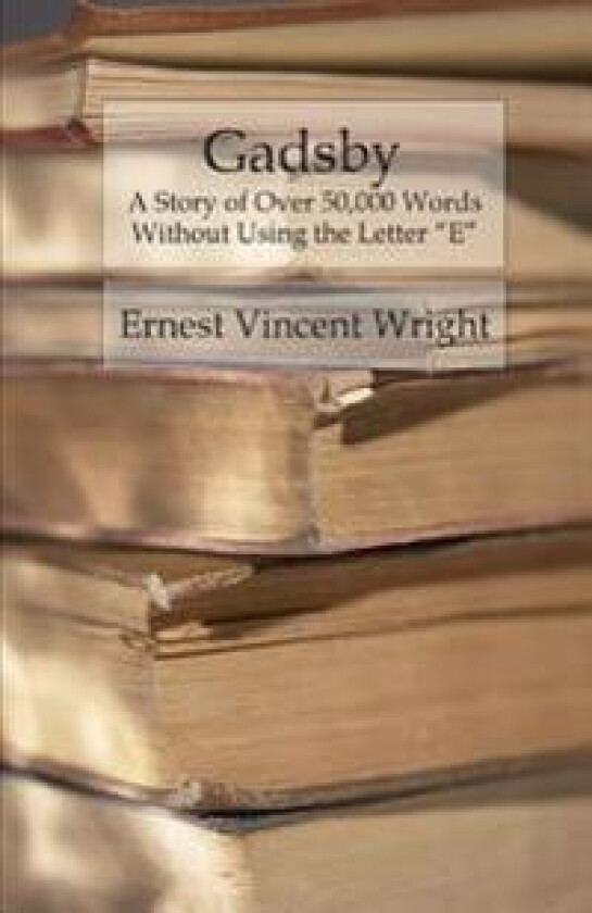 Gadsby: A Story of Over 50,000 Words Without Using the Letter 'E'