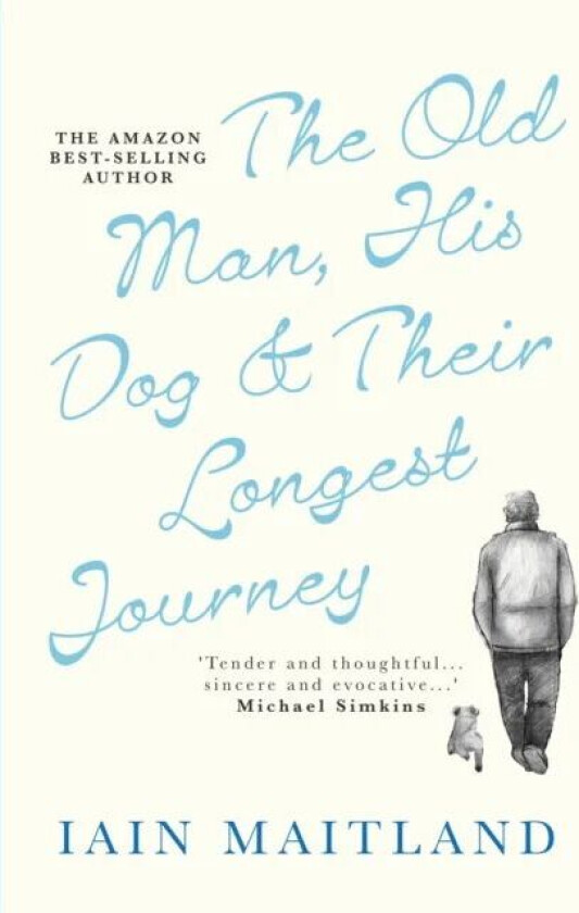 The Old Man, His Dog & Their Longest Journey av Iain Maitland