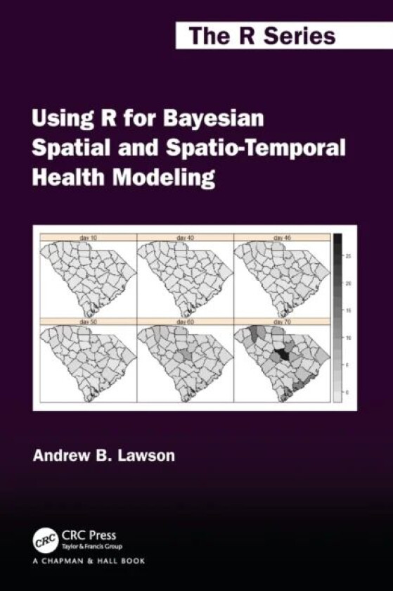Using R for Bayesian Spatial and Spatio-Temporal Health Modeling av Andrew B. (University of South Carolina Columbia USA) Lawson