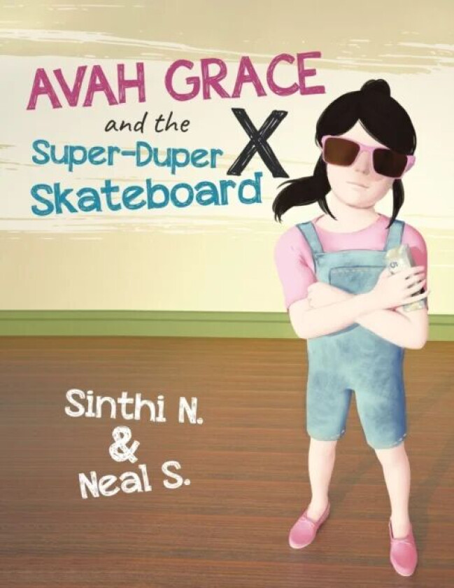 Avah Grace and the Super-Duper X Skateboard av Sinthi N & Neal S