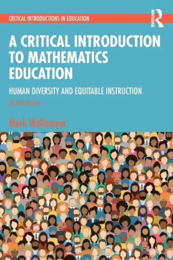 A Critical Introduction to Mathematics Education av Mark Wolfmeyer