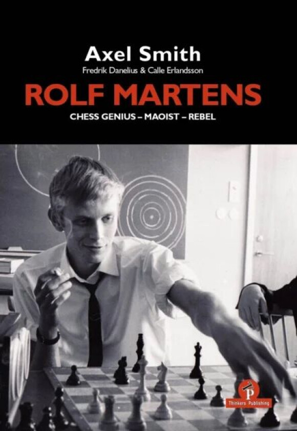 Rolf Martens - Chess Genius - Maoist - Rebel av Alex Smith, Frederik Danelius, Calle Erlandsson