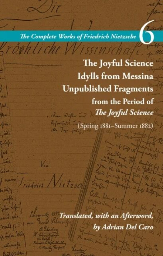 The Joyful Science / Idylls from Messina / Unpublished Fragments from the Period of The Joyful Scien av Friedrich Nietzsche