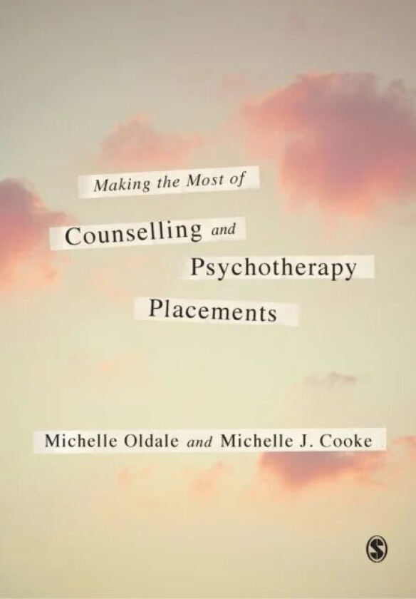 Making the Most of Counselling & Psychotherapy Placements av Michelle Oldale, Michelle J. Cooke