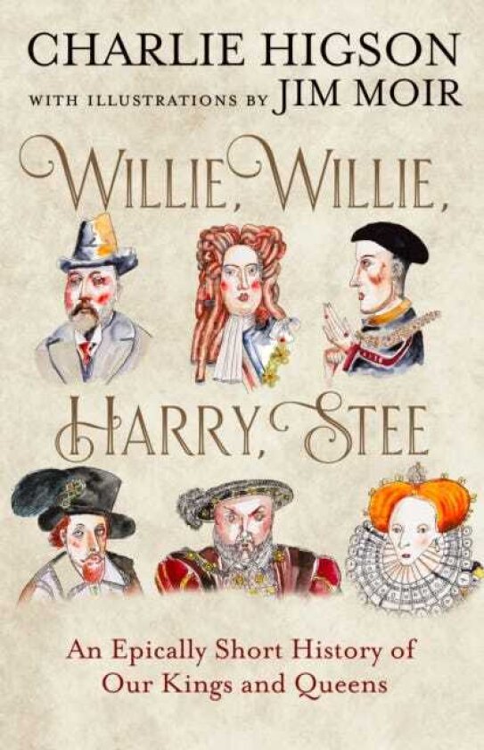 Willie, Willie, Harry, Stee An Epically Short History of Our Kings and Queens
