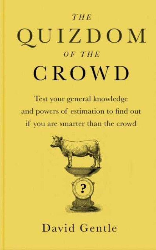 The Quizdom of the Crowd Test your general knowledge and powers of estimation to find out if you are smarter than the crowd?