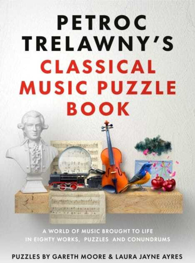 Petroc Trelawny's Classical Music Puzzle Book A world of music brought to life in eighty works, puzzles and conundrums