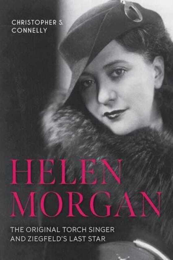 Helen Morgan The Original Torch Singer and Ziegfeld's Last Star