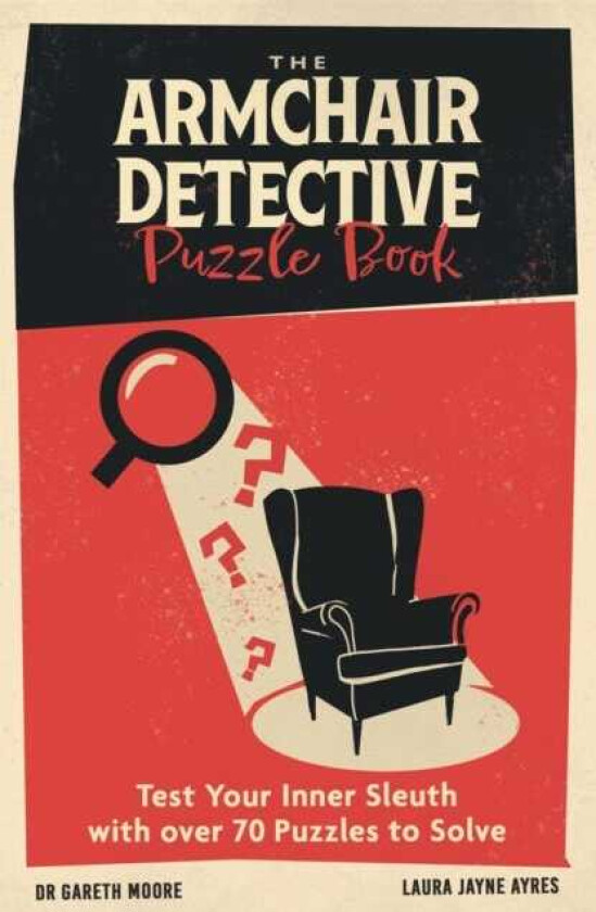 The Armchair Detective Puzzle Book Test Your Inner Sleuth with over 70 Puzzles to Solve