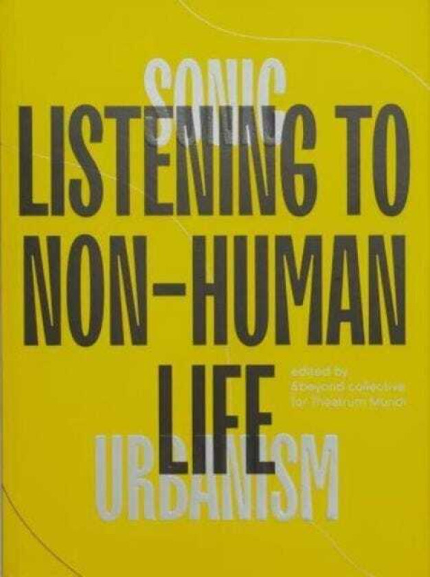 Sonic Urbanism : Listening To NonHuman Life