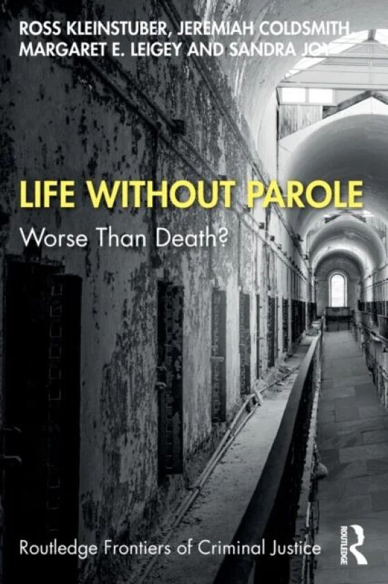 Life Without Parole av Ross (Professor at the Univ. of Pittsburgh) Kleinstuber, Jeremiah (PhD in Sociology) Coldsmith, Margaret (Professor & Chair