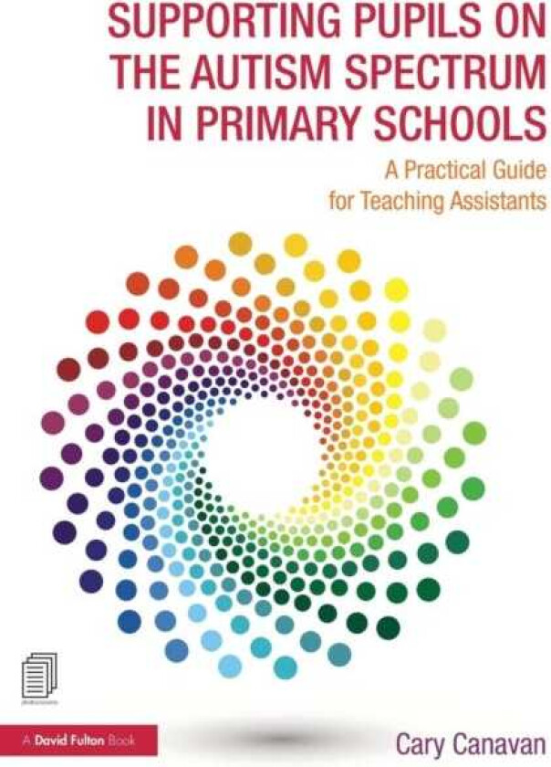 Supporting Pupils on the Autism Spectrum in Primary Schools A Practical Guide for Teaching Assistants