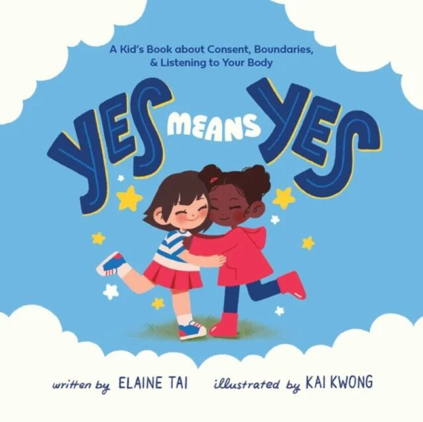 Yes Means Yes: A Kid&#039;s Book About Consent, Boundaries, & Listening To Your Body av Elaine Tai