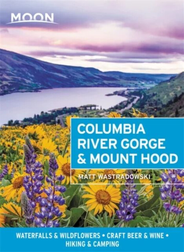 Moon Columbia River Gorge & Mount Hood (First Edition) av Matt Wastradowski