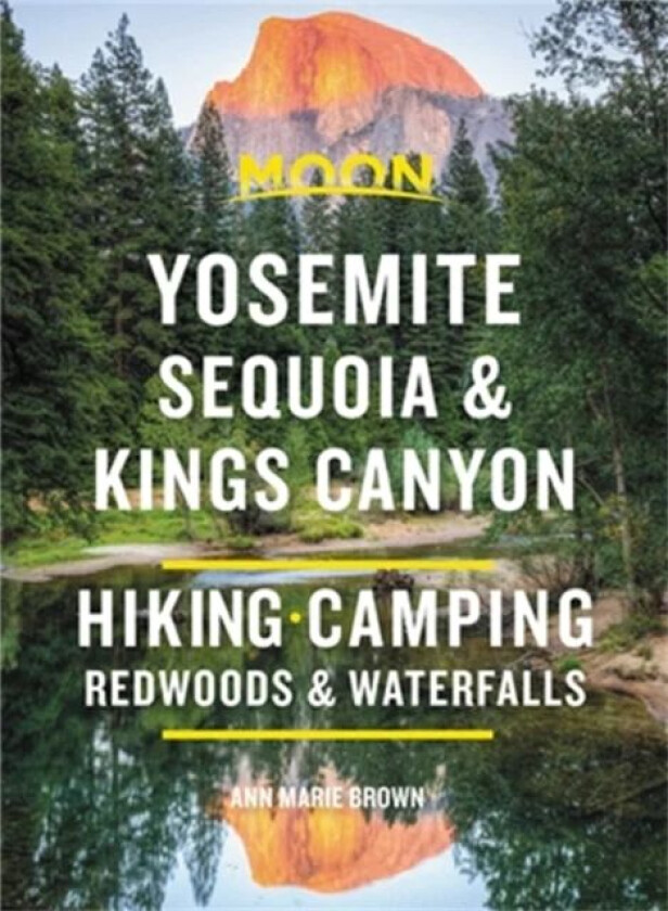 Moon Yosemite, Sequoia & Kings Canyon (Ninth Edition) av Ann Brown