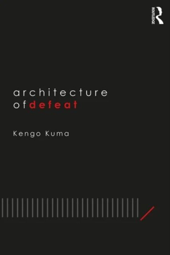 Architecture of Defeat av Kengo (Kengo Kuma Architects and Associates Japan) Kuma