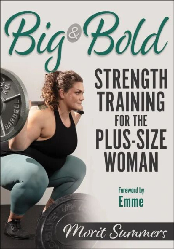 Big & Bold: Strength Training for the Plus-Size Woman av Morit Summers