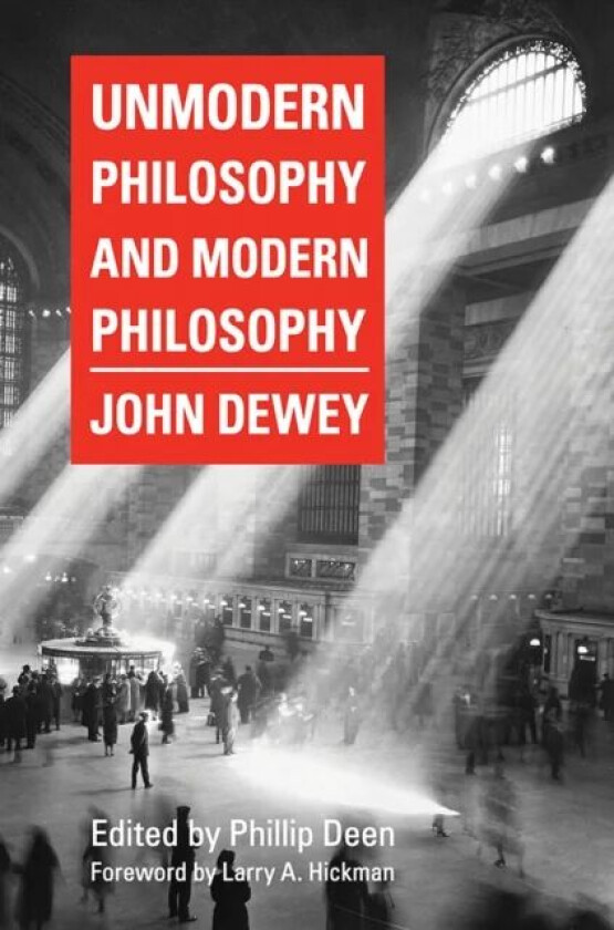 Unmodern Philosophy and Modern Philosophy av John Dewey, Larry A. Hickman