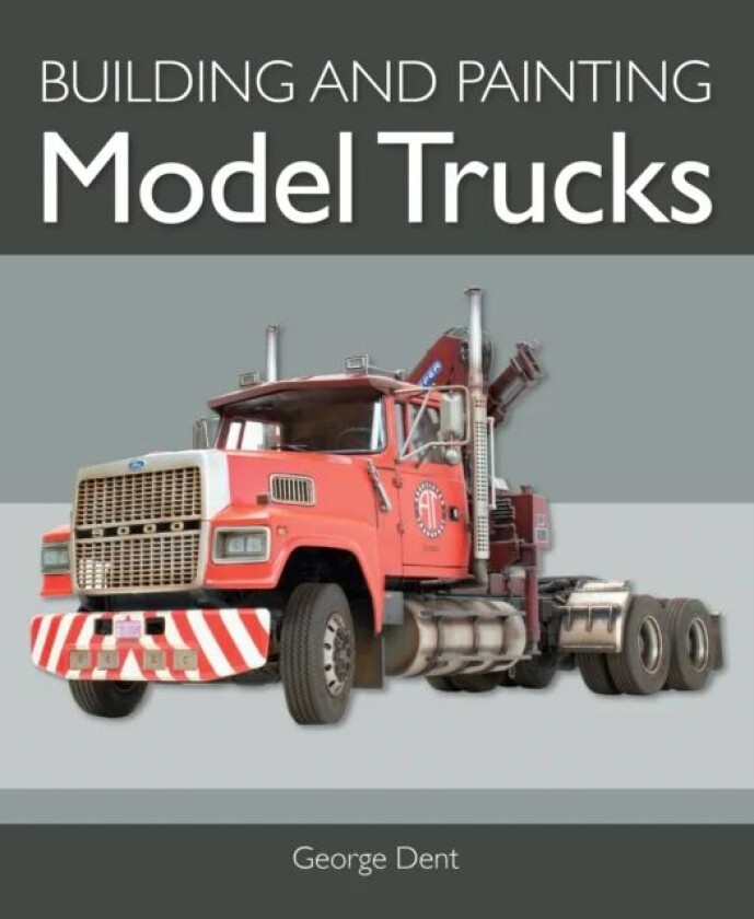 Building and Painting Model Trucks av George Dent