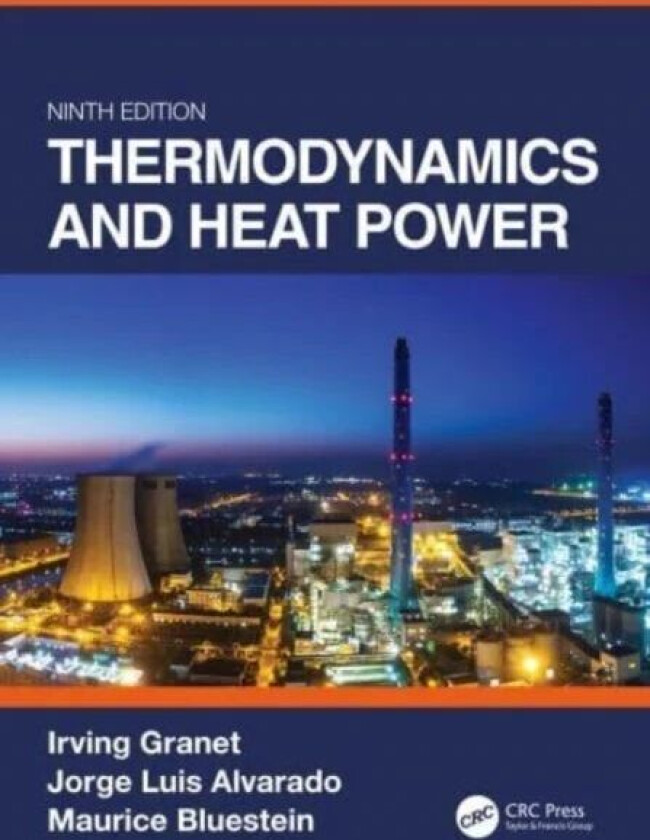 Thermodynamics and Heat Power, Ninth Edition av Irving (Texas A&M University(TAMU) USA) Granet, Jorge (Texas A&M University USA) Alvarado, Mau