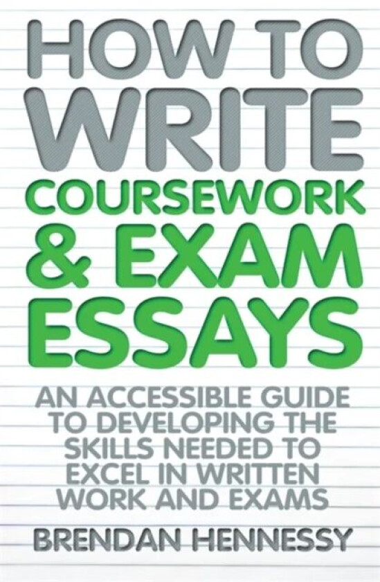 How to Write Coursework & Exam Essays, 6th Edition av Brendan Hennessy