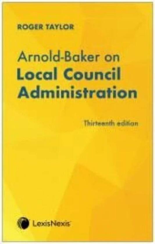Arnold-Baker on Local Council Administration av Roger Taylor