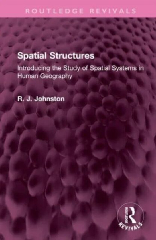 Spatial Structures av R. J. (Prof Ron Johnston has passed away as advised by his wife Rita Johnston SF case 01693288 28.6.21 royalties transferred to