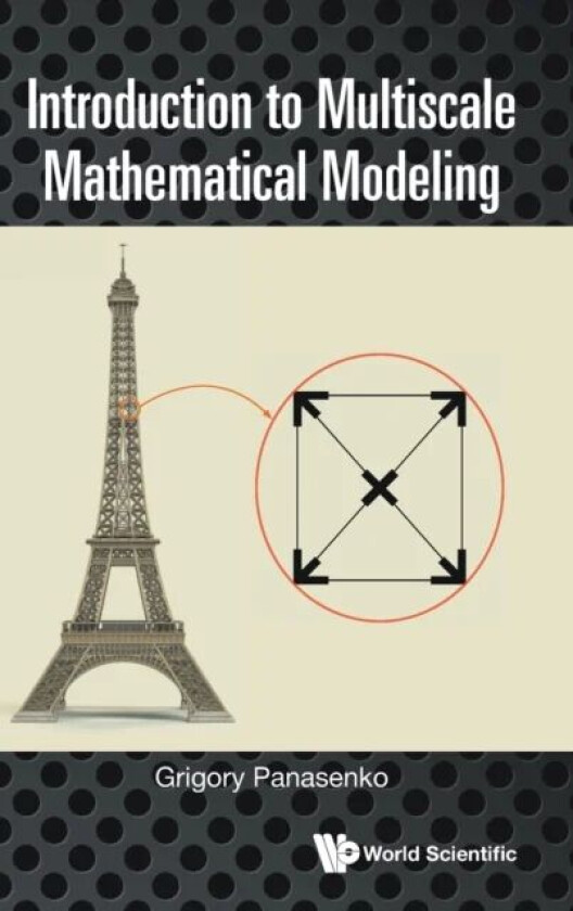 Introduction To Multiscale Mathematical Modeling av Grigory (Univ Jean Monnet France & Vilnius Univ Lithuania) Panasenko