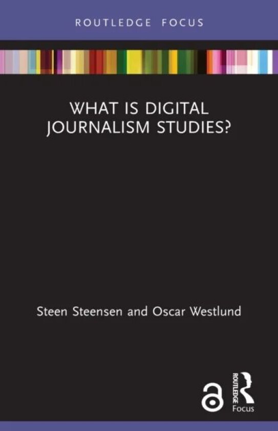 What is Digital Journalism Studies? av Steen Steensen, Oscar Westlund